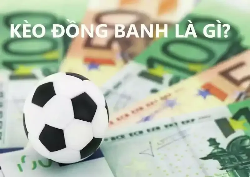 Khái Niệm Kèo Đồng Banh Là Gì?